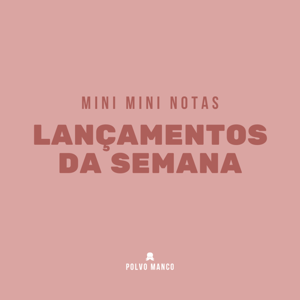 Mini Mini Notas de Lançamentos da Semana&nbsp;#01