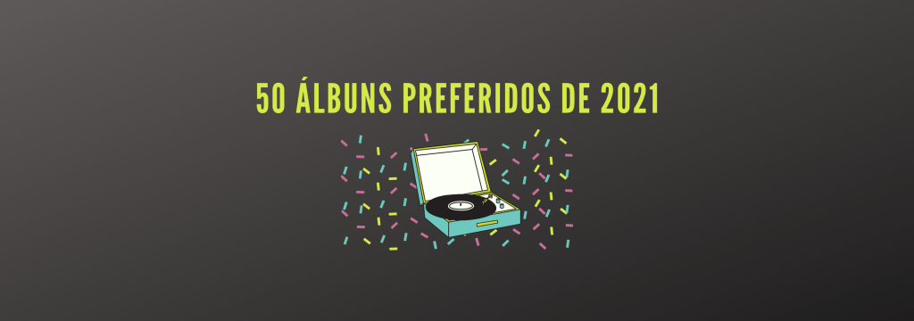 50 ÁLBUNS PREFERIDOS DE&nbsp;2021
