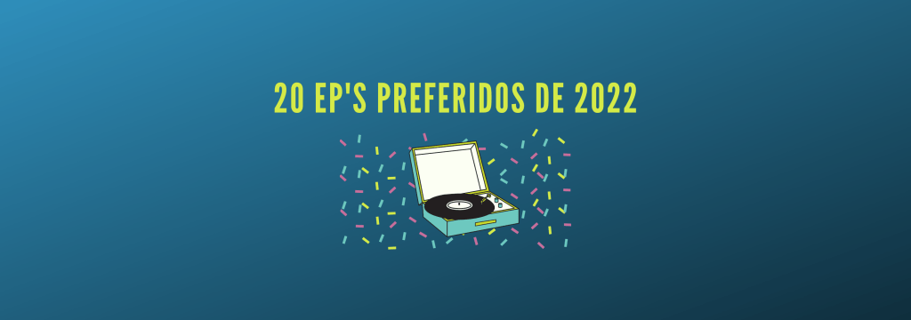 20 EP’S PREFERIDOS DE&nbsp;2022