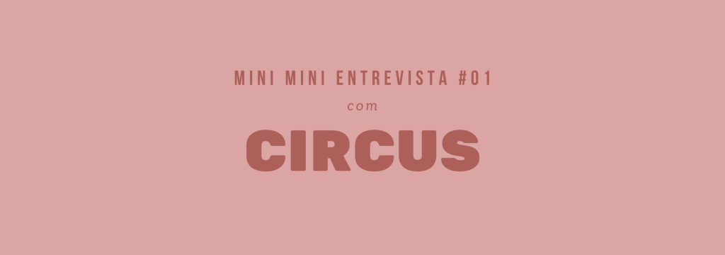 Mini Mini Entrevista #01 |&nbsp;Circus